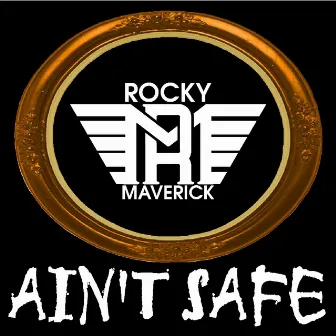 Ain't Safe by Rocky Maverick