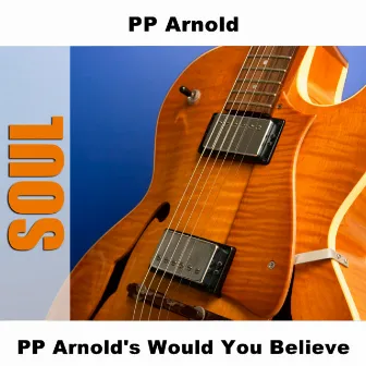 PP Arnold's Would You Believe by P.P. Arnold