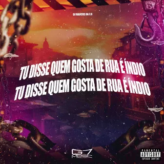 Tu Disse Quem Gosta de Rua É Índio by DJ Marcos da Z.O