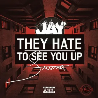 They Hate to See You Up by Jay Stunna