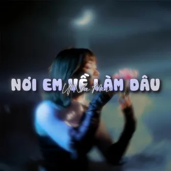 Nơi Em Về Làm Dâu (Lofi) by Út Nhị Mino