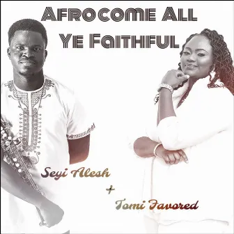 AfroCome All Ye Faithful by Seyi Alesh