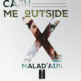 Cash Me Outside How Bout Dat by Malad'aus