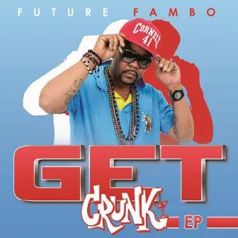 Get Crunk by Future Fambo