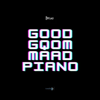 Good Gqom MAAD Piano by Bee DeeJay