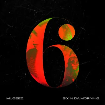 Six In Da Morning by Mugeez