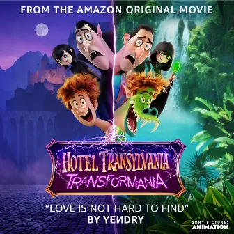 Love Is Not Hard To Find (from the Amazon Original Movie Hotel Transylvania: Transformania) by YEИDRY