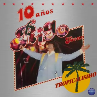 10 Años Tropicalisimo by Rigo Tovar