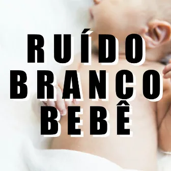 Ruído Branco para Bebê by Ruído Branco para Bebê