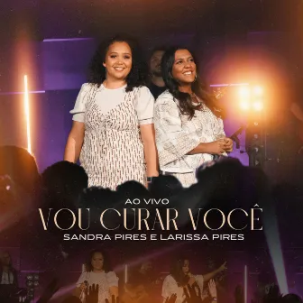 Vou Curar Você (Ao Vivo) by Larissa Pires