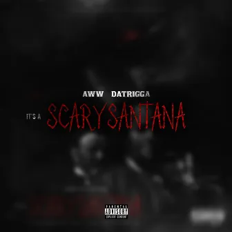 It’S a Scary Santana by Aww DaTrigga