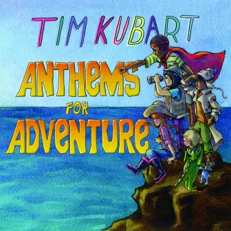 Anthems for Adventure by Tim Kubart