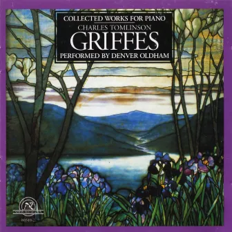 Charles Tomlinson Griffes: Collected Works for Piano by Denver Oldham