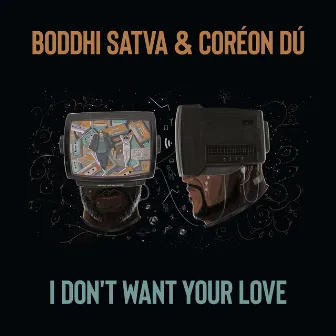 I Don't Want Your Love by Coréon Dú