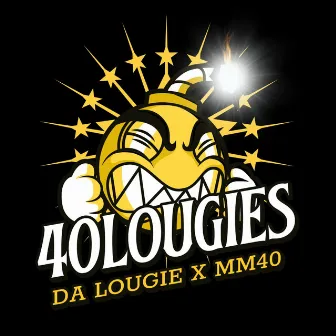 40LOUGIES by DA LOUGIE