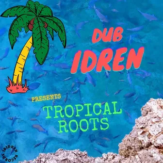 Tropical Roots by Dub Idren