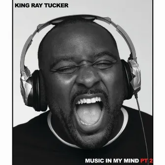 Music In My Mind, Pt. 2 by King Ray Tucker