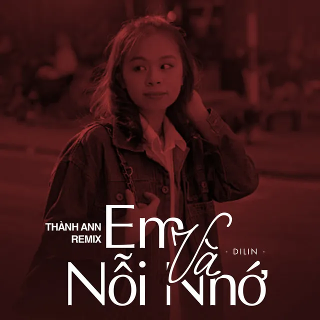 Em Và Nỗi Nhớ - Thành Ann Remix