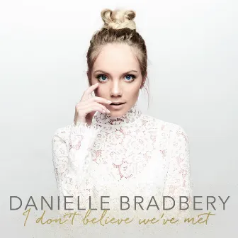 I Don't Believe We've Met by Danielle Bradbery