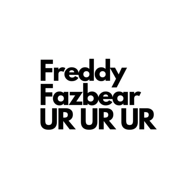 Freddy Fazbear Ur Ur Ur