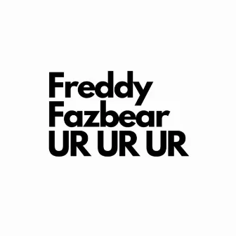 Freddy Fazbear Ur Ur Ur by Montana Kek