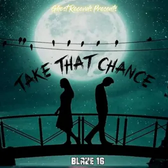 Take That Chance by BLAZE 16