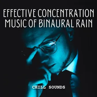 Chill Sounds: Effective Concentration Music of Binaural Rain by Binaural Beats Pure