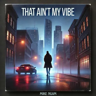 That Ain't My Vibe by Mike Ngam