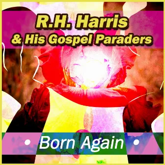 Born Again by R.H. Harris & His Gospel Paraders