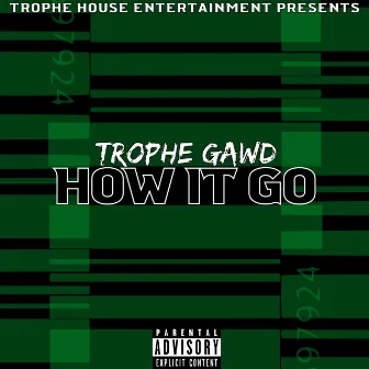 How It Go by TropheGawd