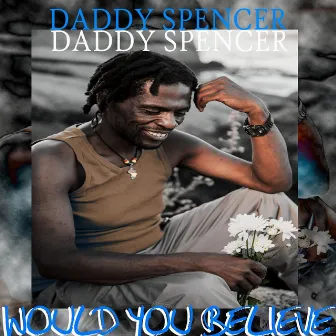 Would You Believe by Daddy Spencer