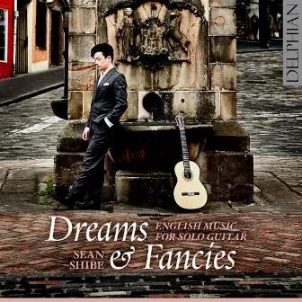 Dreams and Fancies: English Music for Solo Guitar by Sean Shibe