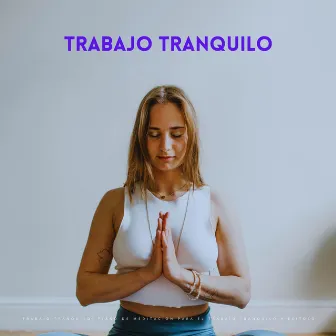 Trabajo Tranquilo: Piano De Meditación Para El Trabajo Tranquilo Y Exitoso by Música clásica para piano