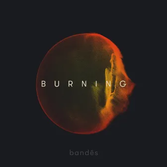 Burning by Bandēs