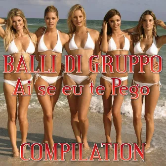 Ai Se Eu Te Pego Hits: Balli Di Gruppo Compilation by Latin Band