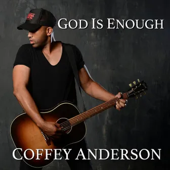 God Is Enough by Coffey Anderson