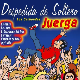 Despedida de Soltero, Canciones para una Noche de Juerga Picante. Fiesta by Los Cachondos