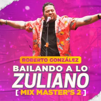 Mix Master's 2: Porro y Nada Más / Cambia la Aguja / Margarita / La Bartolera (Bailando a Lo Zuliano) by Roberto González