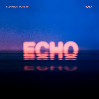 Echo (Studio Version) (feat. Tauren Wells) by Elevation Worship