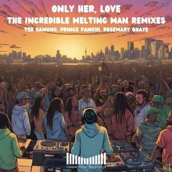 Only Her, Love The Incredible Melting Man Remixes by Rosemary Quaye