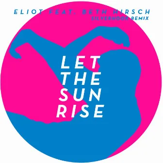 Let the Sun Rise (Silverhook Remix) by ELIOT