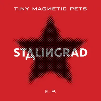 Stalingrad EP (2014) by Tiny Magnetic Pets