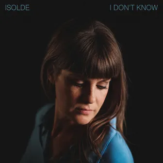 I Don't Know by Isolde Lasoen