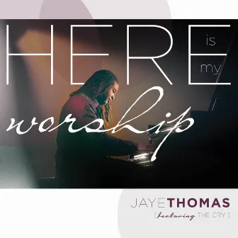 Here Is My Worship (Live) by Jaye Thomas