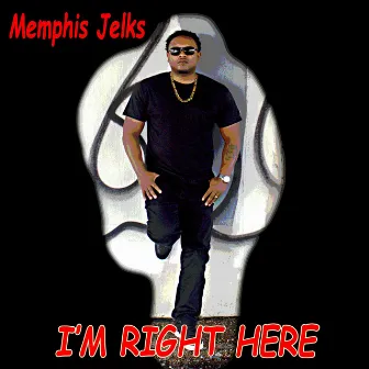 I'm Right Here by Memphis Jelks