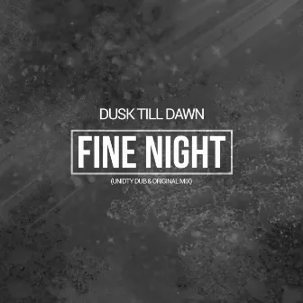 Fine Night by Dusk Till Dawn