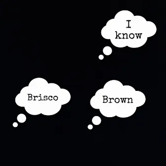 I Know by Brisco Brown