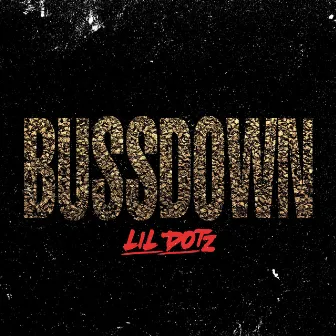 Bussdown by Lil Dotz