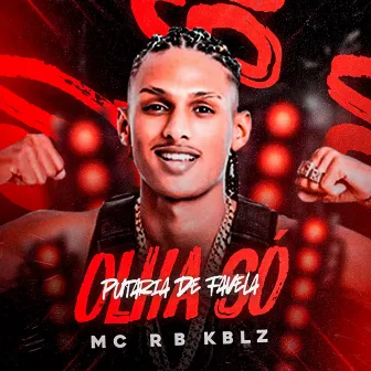 Olha Só Putaria de Favela by MC RB KBLZ