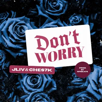 Don't Worry by JLiv&Ches7k